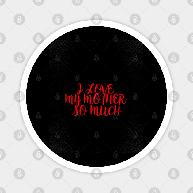 I love my mother so much Magnet by ZENAMAY